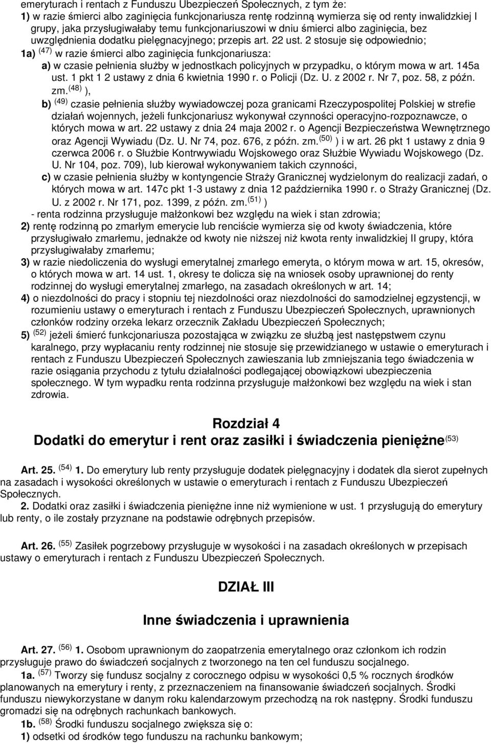 2 stosuje się odpowiednio; 1a) (47) w razie śmierci albo zaginięcia funkcjonariusza: a) w czasie pełnienia służby w jednostkach policyjnych w przypadku, o którym mowa w art. 145a ust.