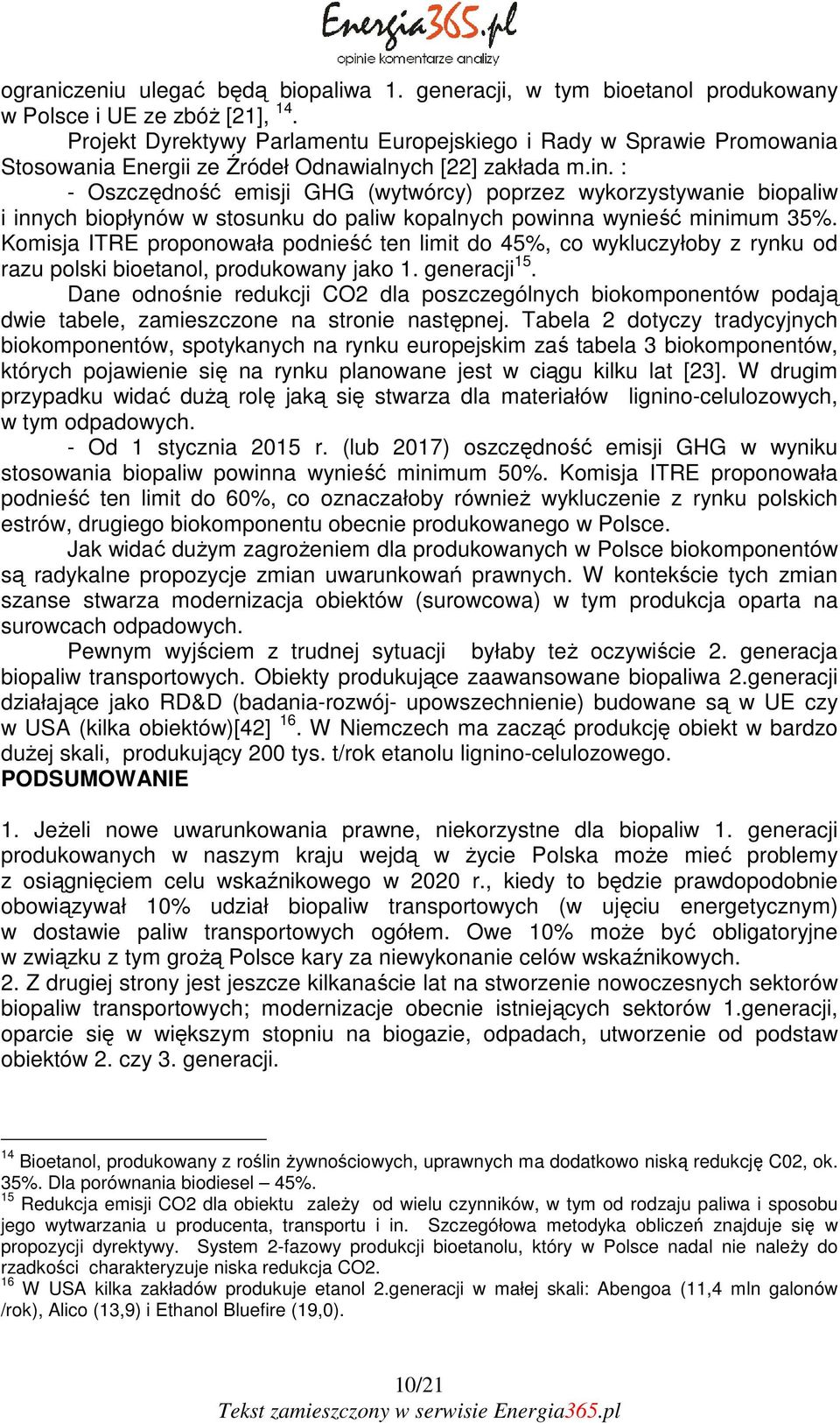 : - Oszczędność emisji GHG (wytwórcy) poprzez wykorzystywanie biopaliw i innych biopłynów w stosunku do paliw kopalnych powinna wynieść minimum 35%.