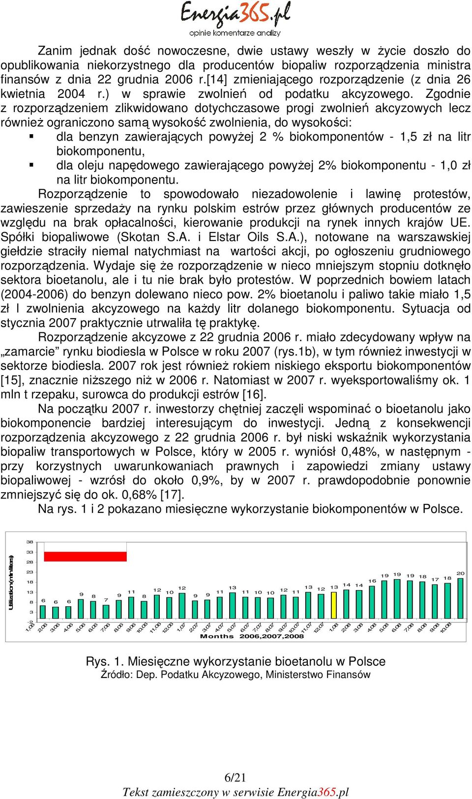 Zgodnie z rozporządzeniem zlikwidowano dotychczasowe progi zwolnień akcyzowych lecz również ograniczono samą wysokość zwolnienia, do wysokości: dla benzyn zawierających powyżej 2 % biokomponentów -