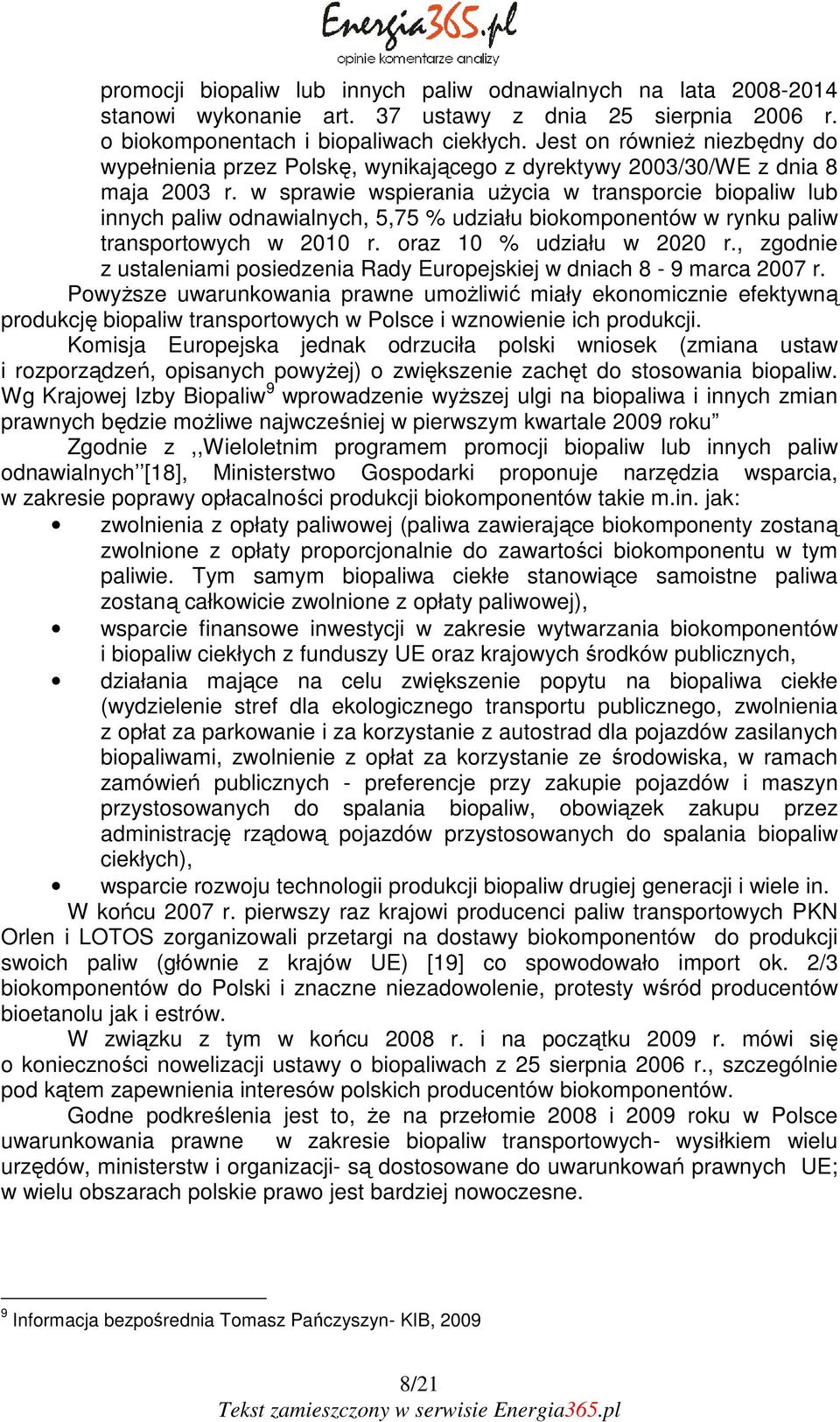 w sprawie wspierania użycia w transporcie biopaliw lub innych paliw odnawialnych, 5,75 % udziału biokomponentów w rynku paliw transportowych w 2010 r. oraz 10 % udziału w 2020 r.