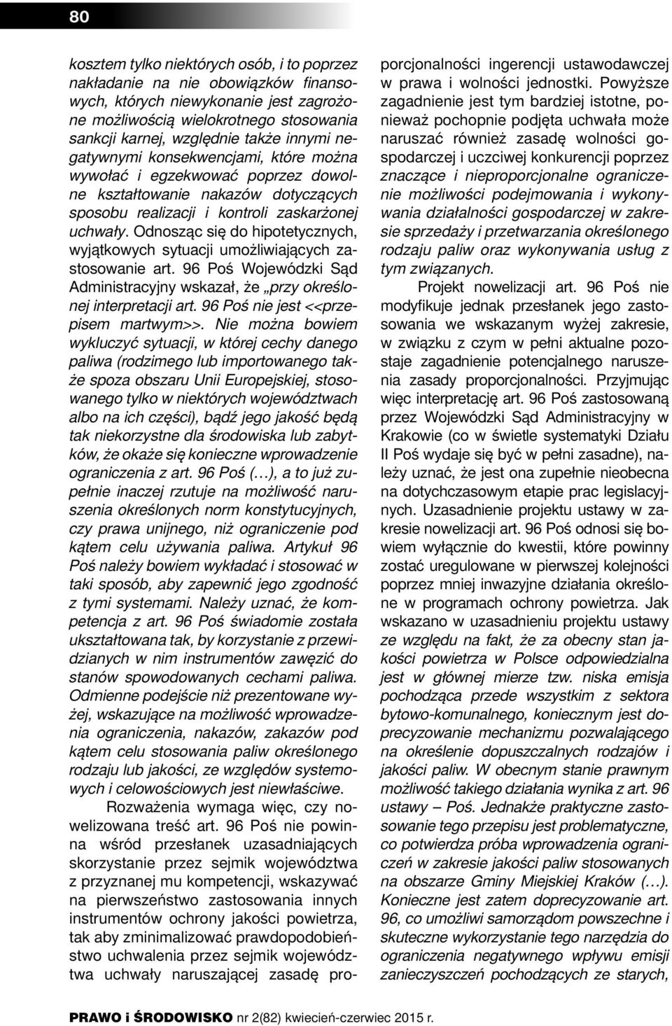 Odnosząc się do hipotetycznych, wyjątkowych sytuacji umożliwiających zastosowanie art. 96 Poś Wojewódzki Sąd Administracyjny wskazał, że przy określonej interpretacji art.