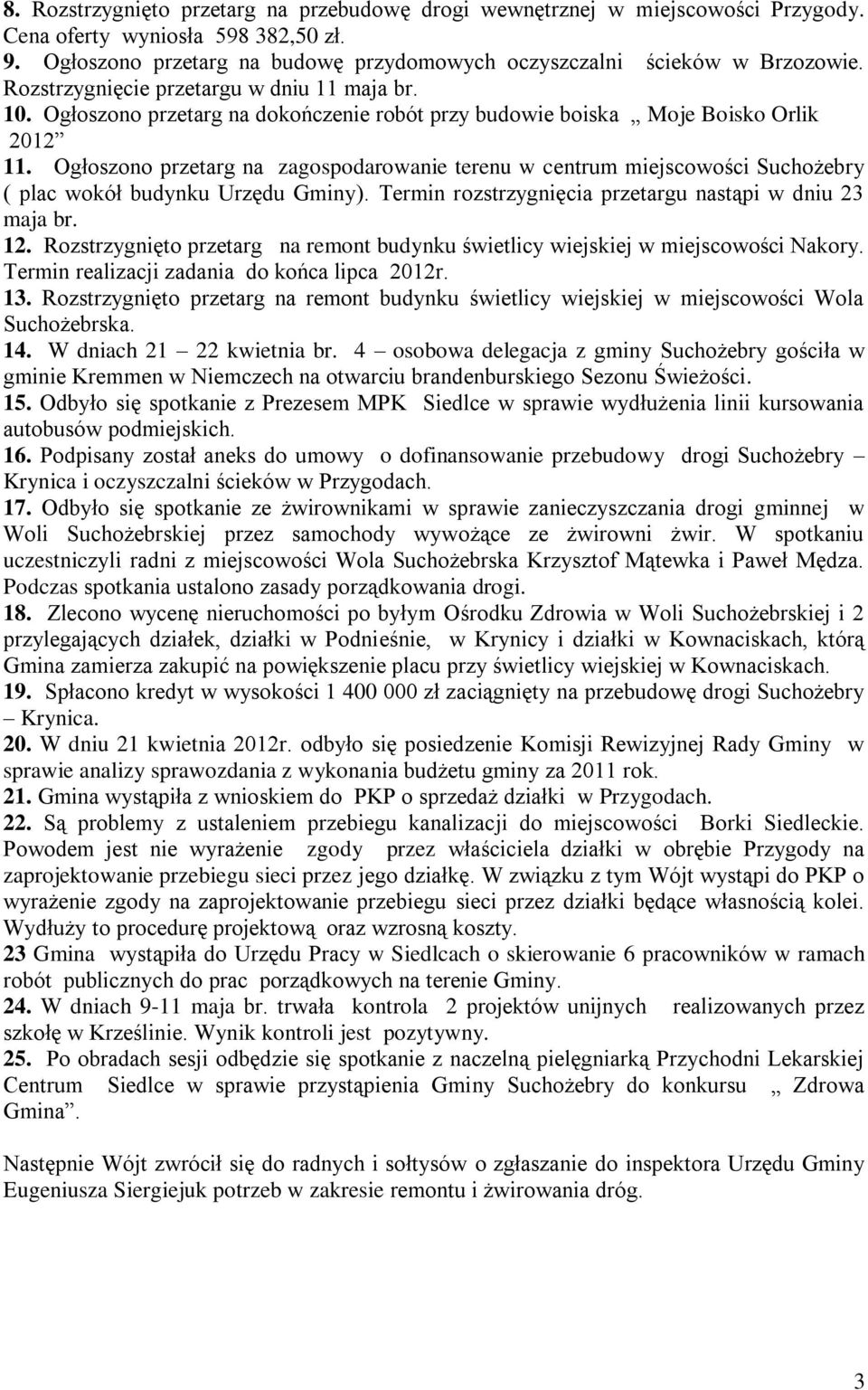 Ogłoszono przetarg na zagospodarowanie terenu w centrum miejscowości Suchożebry ( plac wokół budynku Urzędu Gminy). Termin rozstrzygnięcia przetargu nastąpi w dniu 23 maja br. 12.