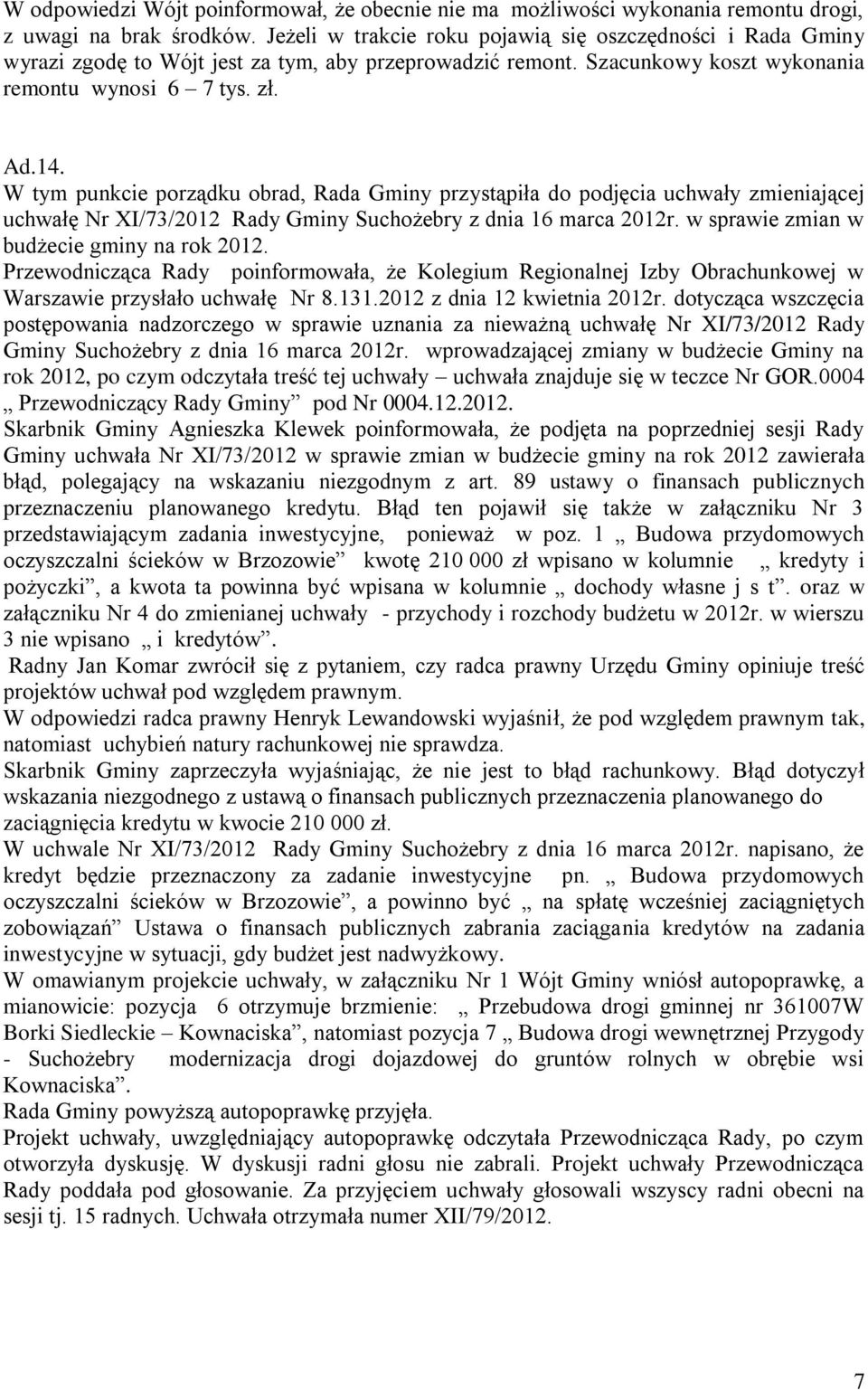 W tym punkcie porządku obrad, Rada Gminy przystąpiła do podjęcia uchwały zmieniającej uchwałę Nr XI/73/2012 Rady Gminy Suchożebry z dnia 16 marca 2012r. w sprawie zmian w budżecie gminy na rok 2012.