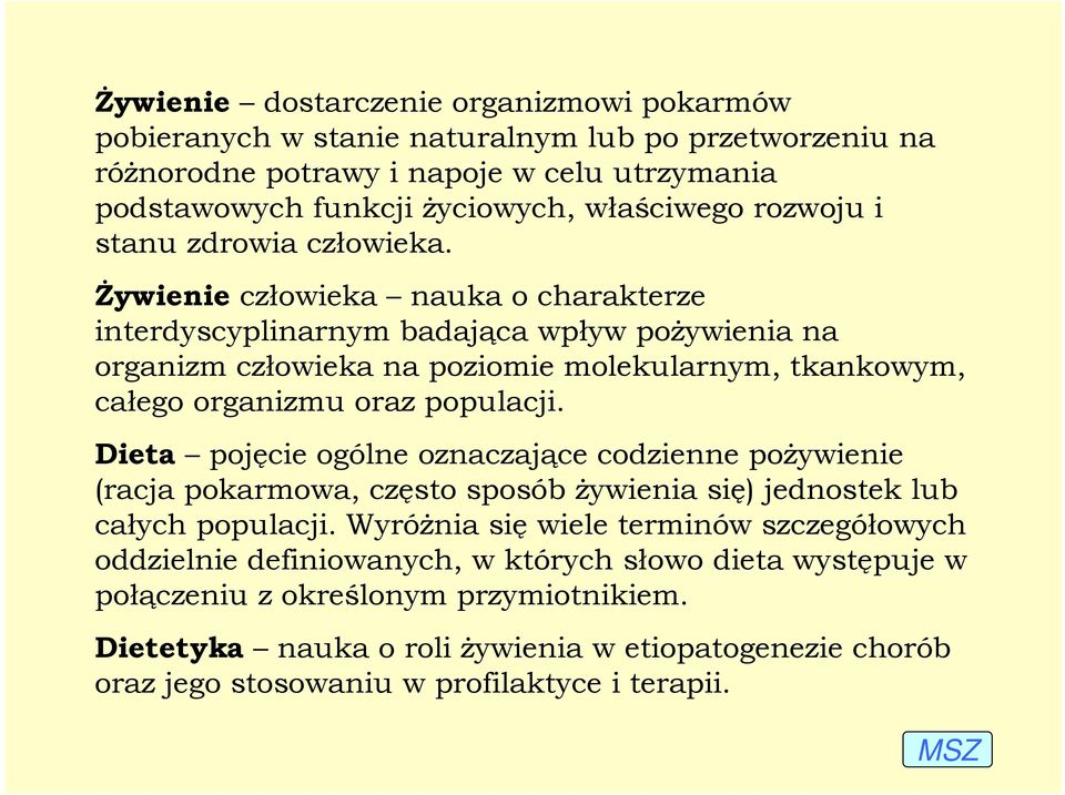 śywienie człowieka nauka o charakterze interdyscyplinarnym badająca wpływ poŝywienia na organizm człowieka na poziomie molekularnym, tkankowym, całego organizmu oraz populacji.