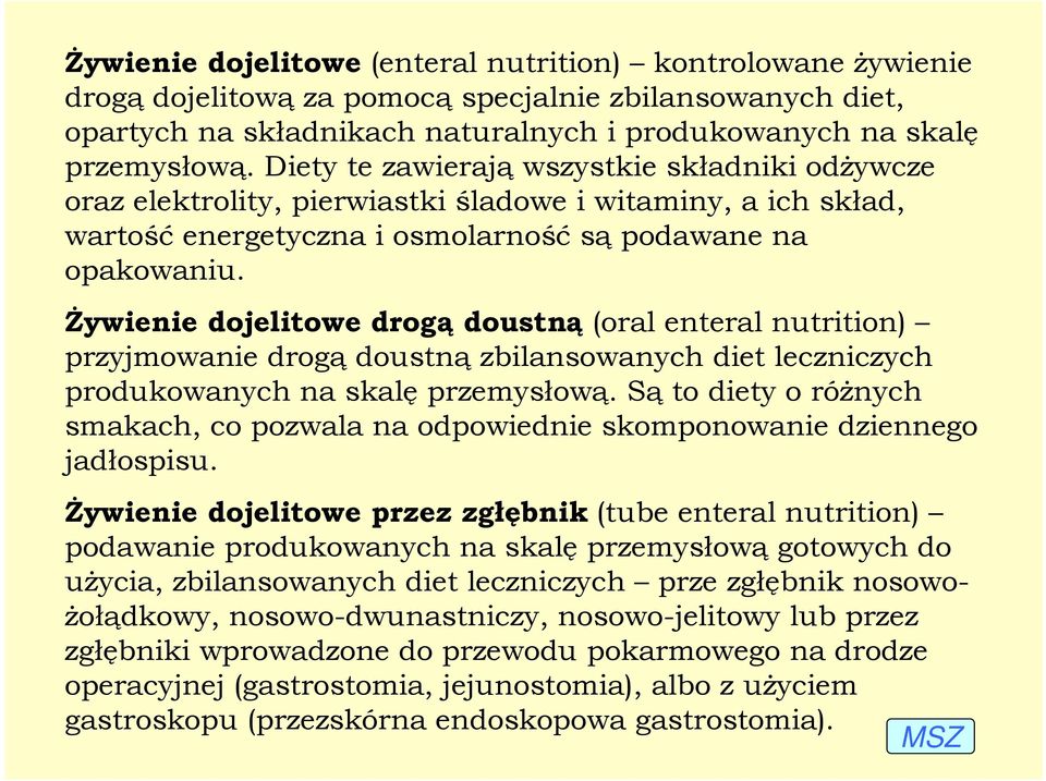 śywienie dojelitowe drogą doustną (oral enteral nutrition) przyjmowanie drogą doustną zbilansowanych diet leczniczych produkowanych na skalę przemysłową.