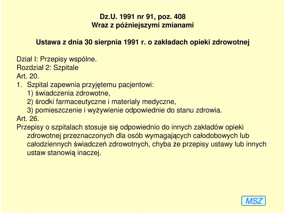 Szpital zapewnia przyjętemu pacjentowi: 1) świadczenia zdrowotne, 2) środki farmaceutyczne i materiały medyczne, 3) pomieszczenie i wyŝywienie