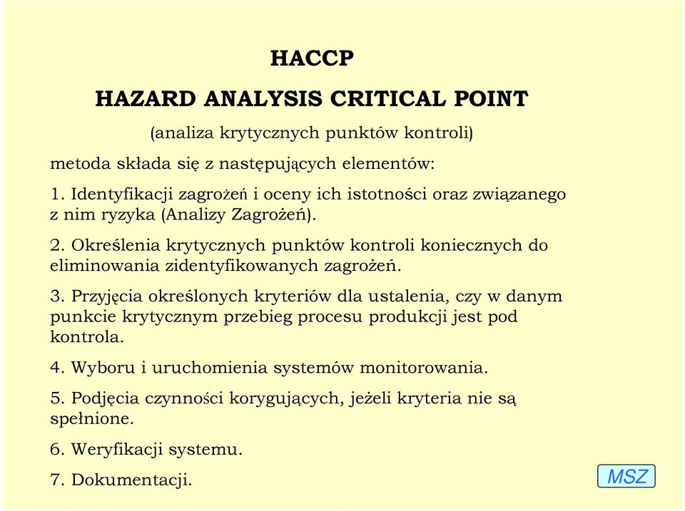 Określenia krytycznych punktów kontroli koniecznych do eliminowania zidentyfikowanych zagroŝeń. 3.