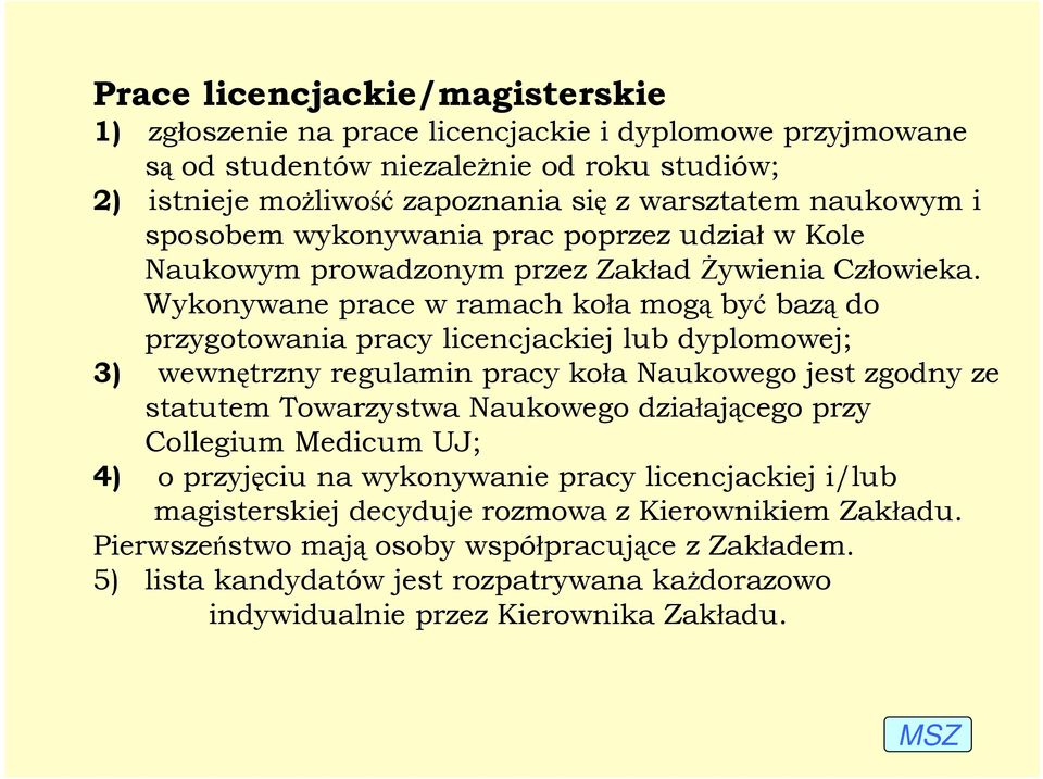 Wykonywane prace w ramach koła mogą być bazą do przygotowania pracy licencjackiej lub dyplomowej; 3) wewnętrzny regulamin pracy koła Naukowego jest zgodny ze statutem Towarzystwa Naukowego