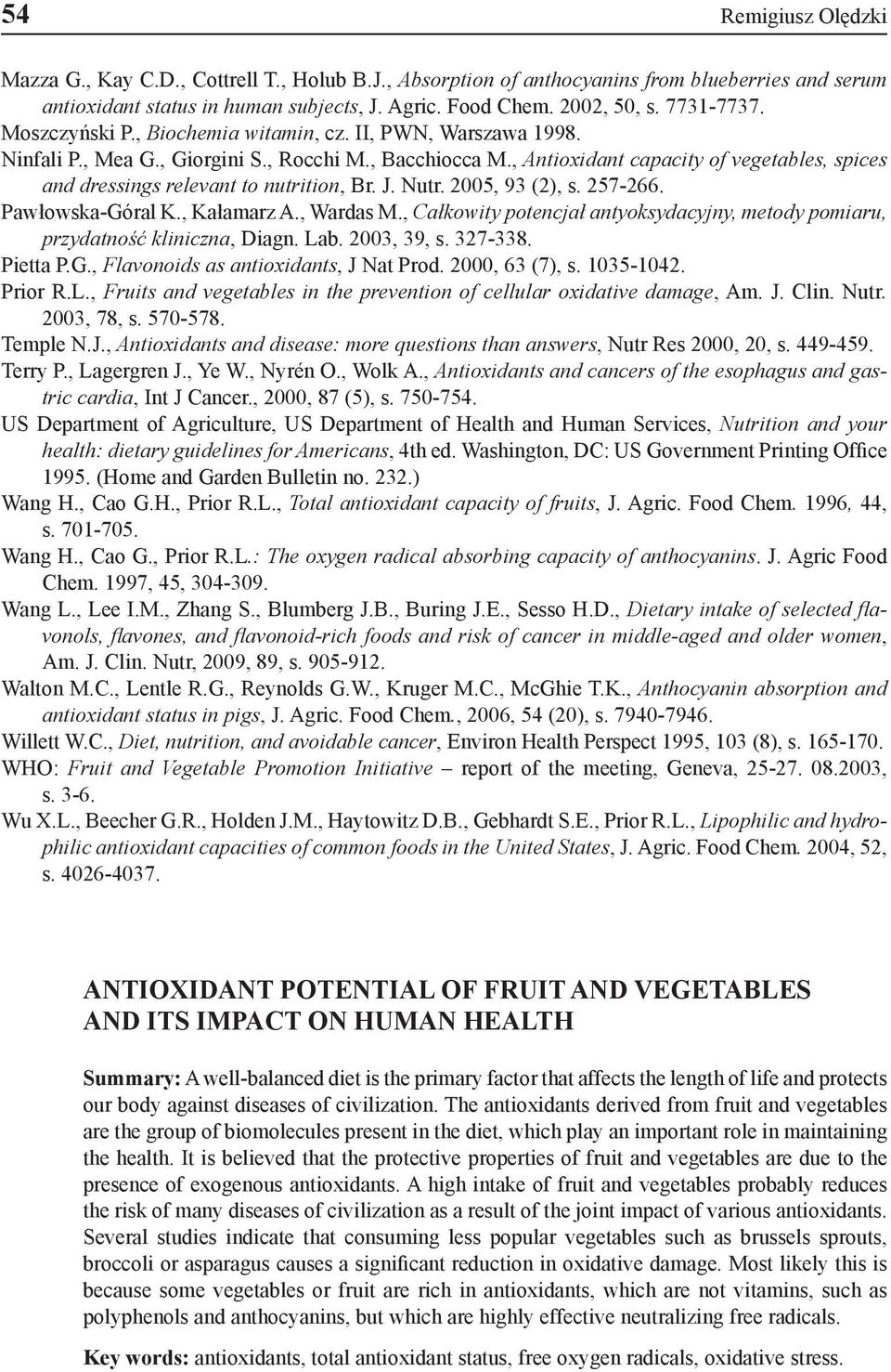 , Antioxidant capacity of vegetables, spices and dressings relevant to nutrition, Br. J. Nutr. 2005, 93 (2), s. 257-266. Pawłowska-Góral K., Kałamarz A., Wardas M.