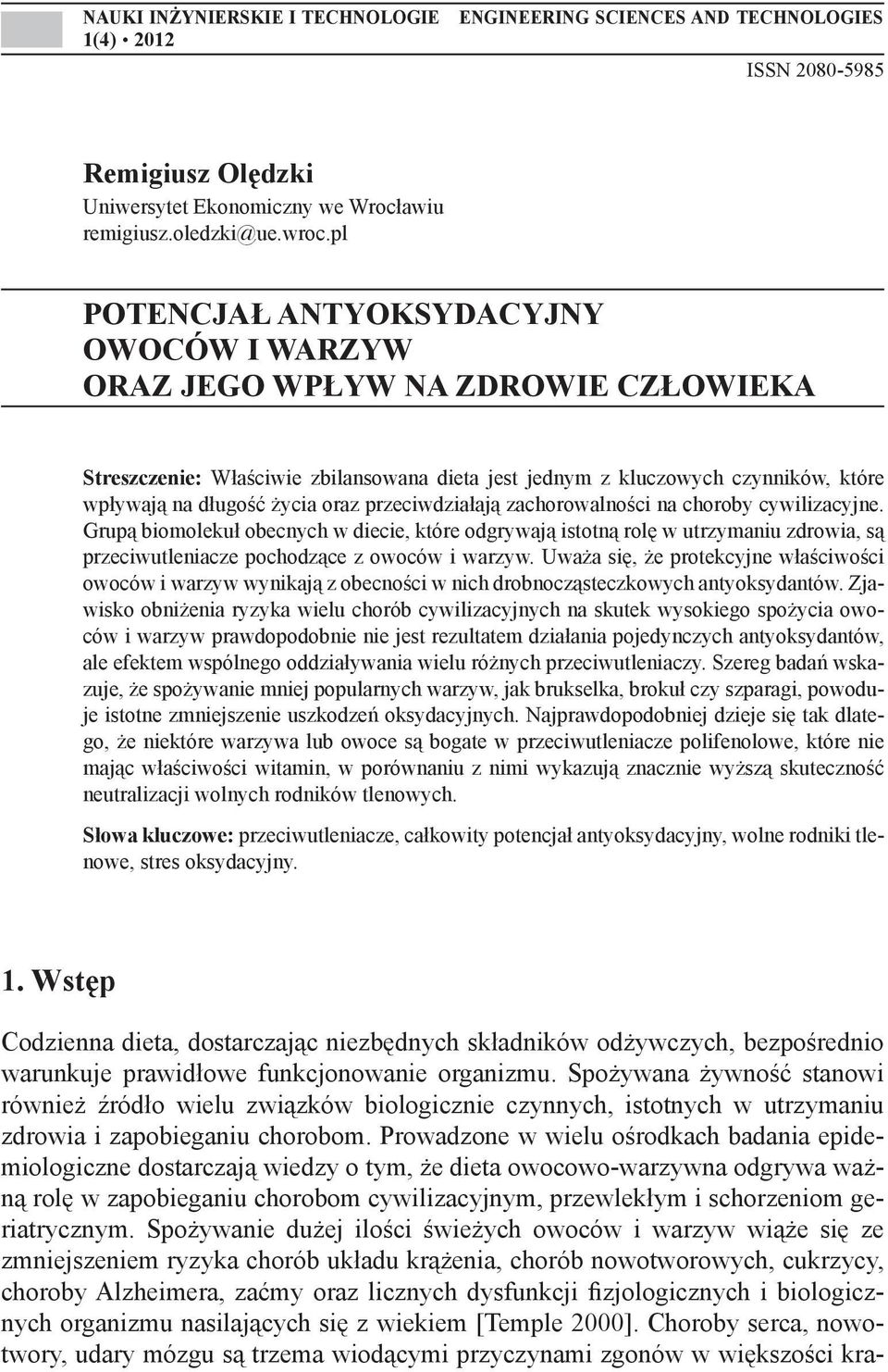 przeciwdziałają zachorowalności na choroby cywilizacyjne. Grupą biomolekuł obecnych w diecie, które odgrywają istotną rolę w utrzymaniu zdrowia, są przeciwutleniacze pochodzące z owoców i warzyw.