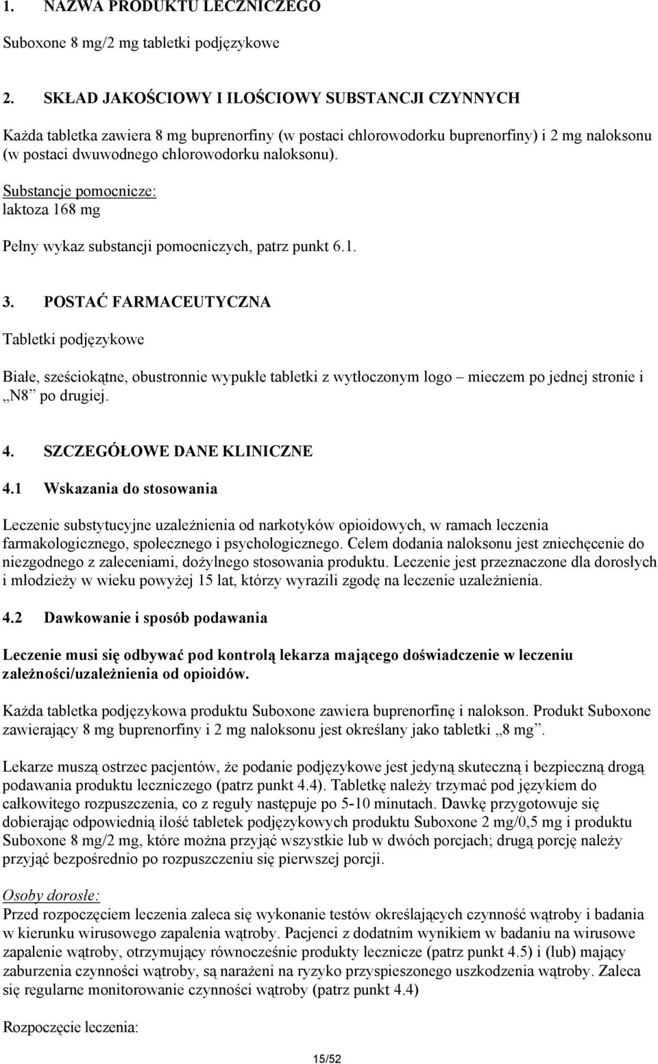 Substancje pomocnicze: laktoza 168 mg Pełny wykaz substancji pomocniczych, patrz punkt 6.1. 3.