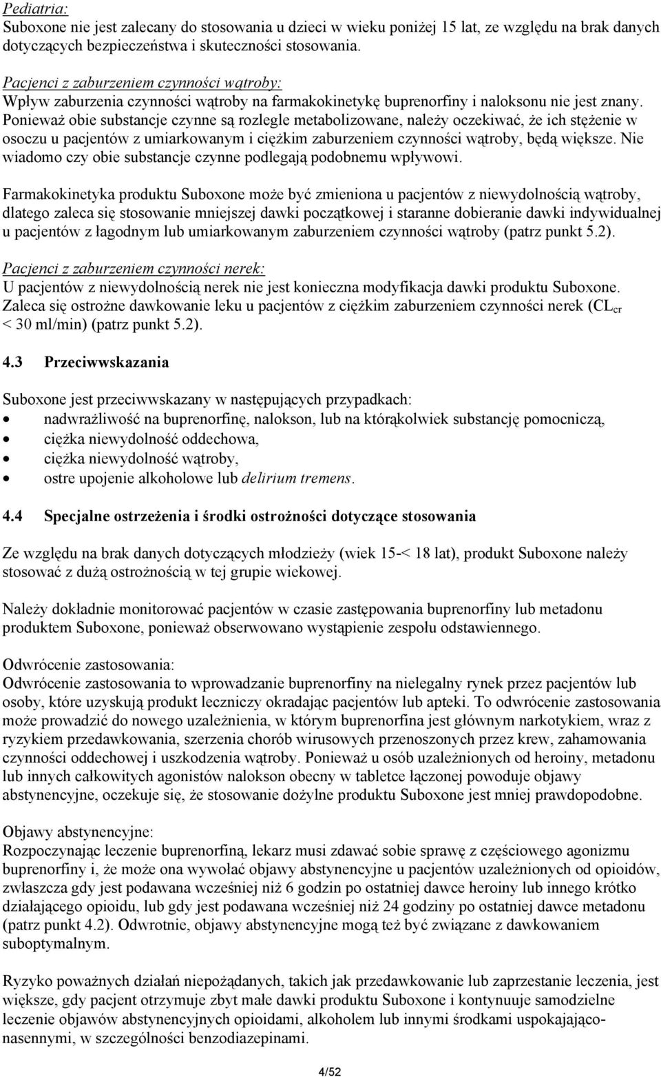 Ponieważ obie substancje czynne są rozlegle metabolizowane, należy oczekiwać, że ich stężenie w osoczu u pacjentów z umiarkowanym i ciężkim zaburzeniem czynności wątroby, będą większe.