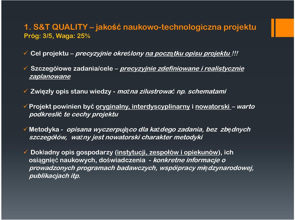 schematami Projekt powinien byćoryginalny, interdyscyplinarny i nowatorski warto podkreslić te cechy projektu Metodyka - opisana wyczerpująco dla każdego zadania, bez zbędnych