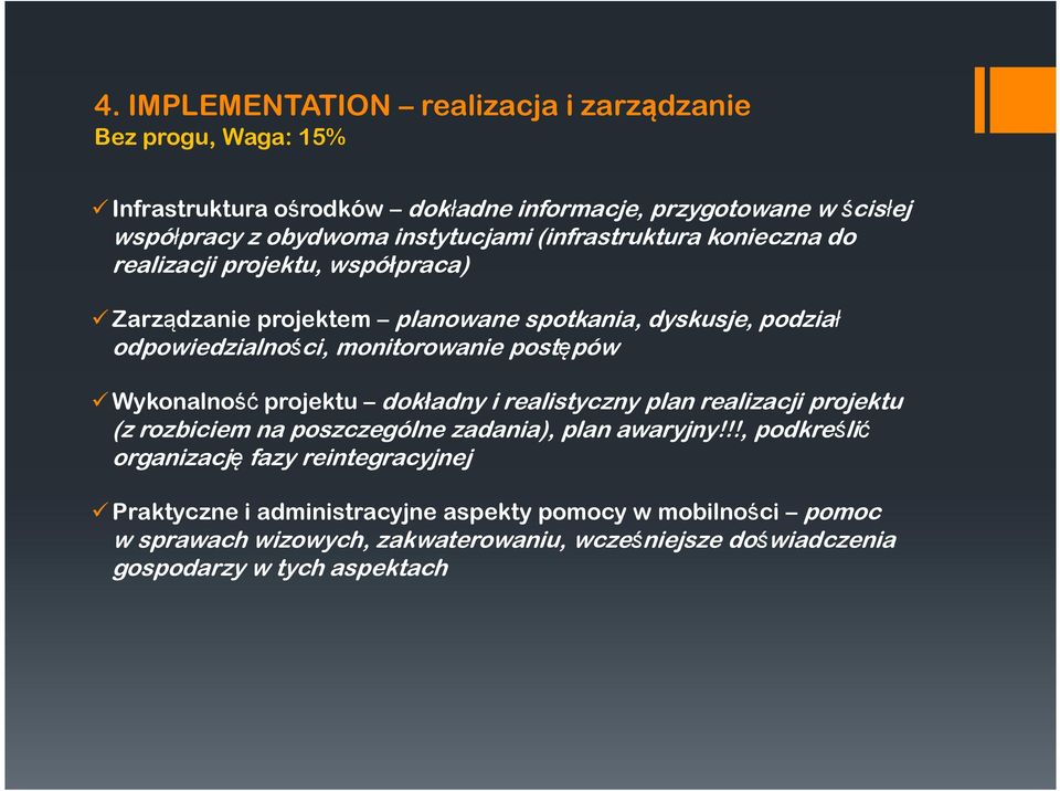 monitorowanie postępów Wykonalność projektu dokładny i realistyczny plan realizacji projektu (z rozbiciem na poszczególne zadania), plan awaryjny!