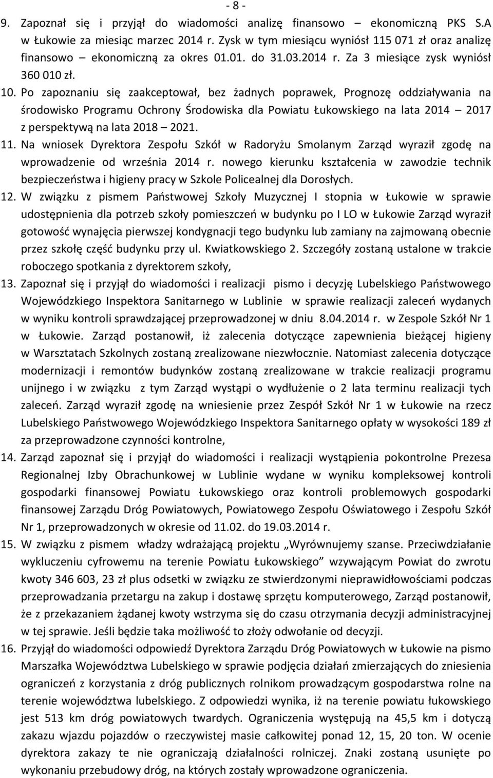 Po zapoznaniu się zaakceptował, bez żadnych poprawek, Prognozę oddziaływania na środowisko Programu Ochrony Środowiska dla Powiatu Łukowskiego na lata 2014 2017 z perspektywą na lata 2018 2021. 11.