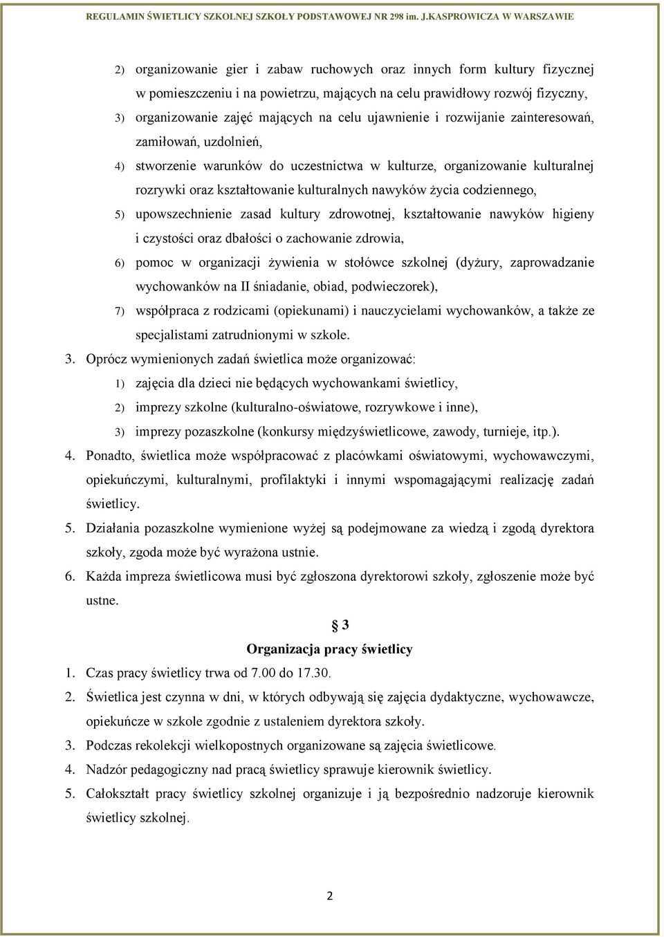 codziennego, 5) upowszechnienie zasad kultury zdrowotnej, kształtowanie nawyków higieny i czystości oraz dbałości o zachowanie zdrowia, 6) pomoc w organizacji żywienia w stołówce szkolnej (dyżury,