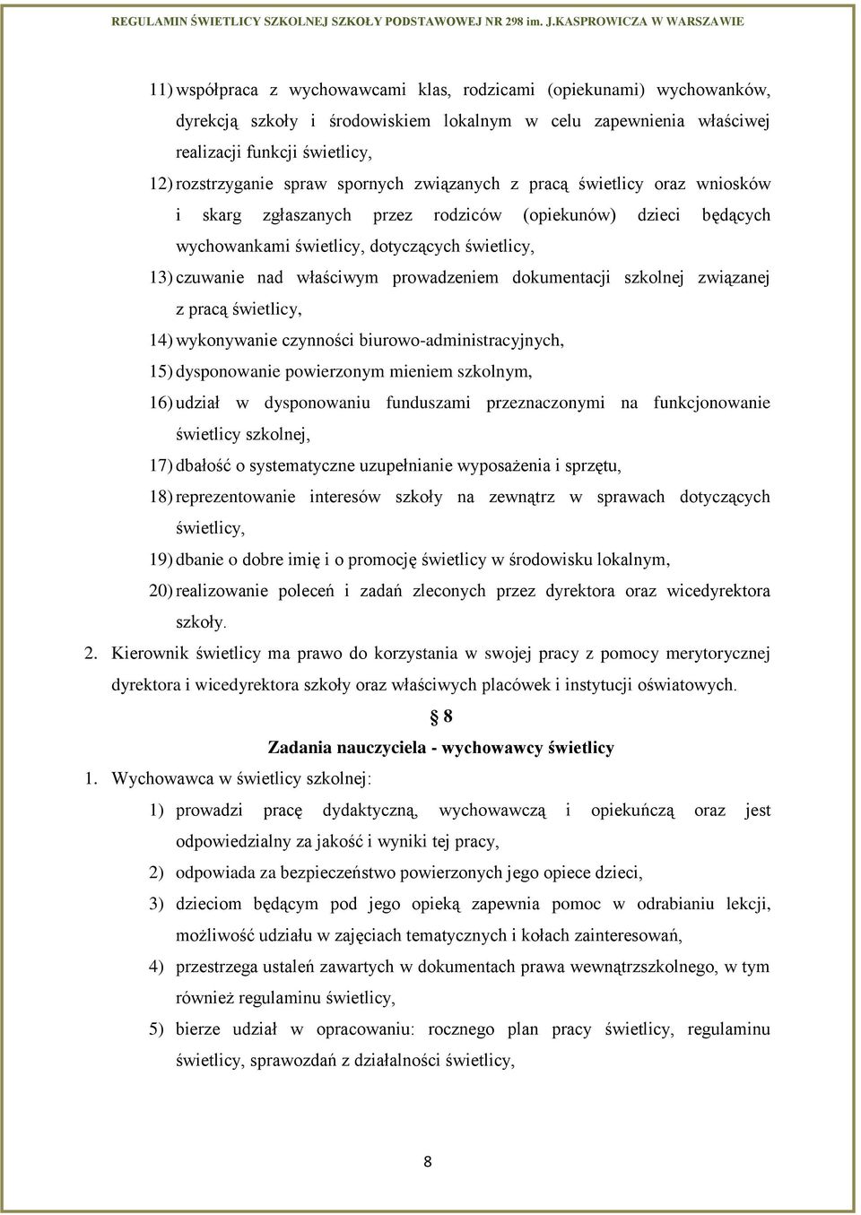 prowadzeniem dokumentacji szkolnej związanej z pracą świetlicy, 14) wykonywanie czynności biurowo-administracyjnych, 15) dysponowanie powierzonym mieniem szkolnym, 16) udział w dysponowaniu