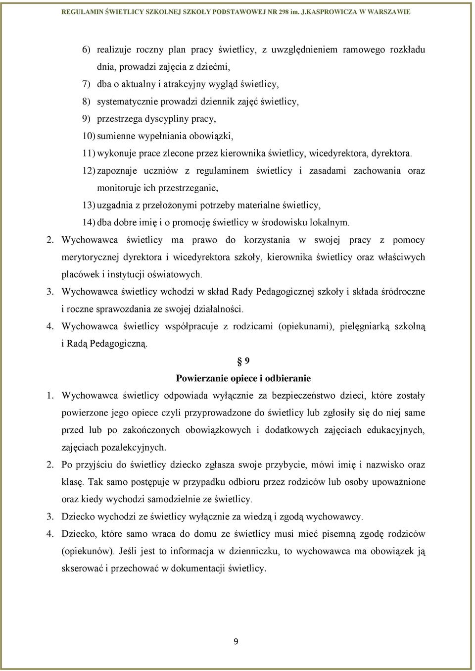 12) zapoznaje uczniów z regulaminem świetlicy i zasadami zachowania oraz monitoruje ich przestrzeganie, 13) uzgadnia z przełożonymi potrzeby materialne świetlicy, 14) dba dobre imię i o promocję