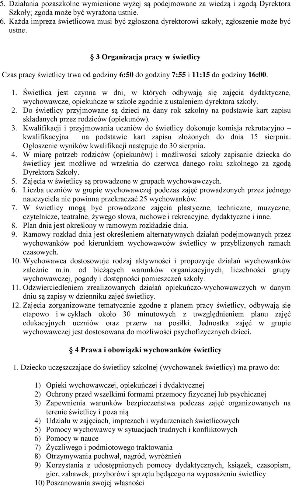 3 Organizacja pracy w świetlicy Czas pracy świetlicy trwa od godziny 6:50 do godziny 7:55 i 11