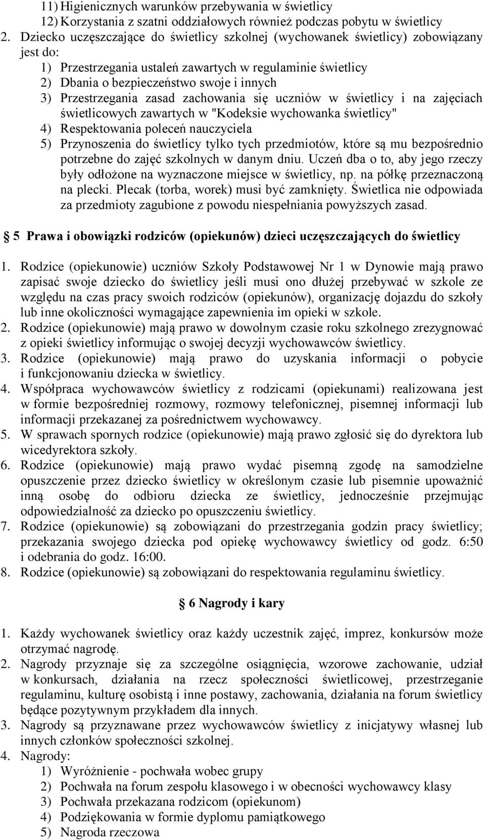 Przestrzegania zasad zachowania się uczniów w świetlicy i na zajęciach świetlicowych zawartych w "Kodeksie wychowanka świetlicy" 4) Respektowania poleceń nauczyciela 5) Przynoszenia do świetlicy