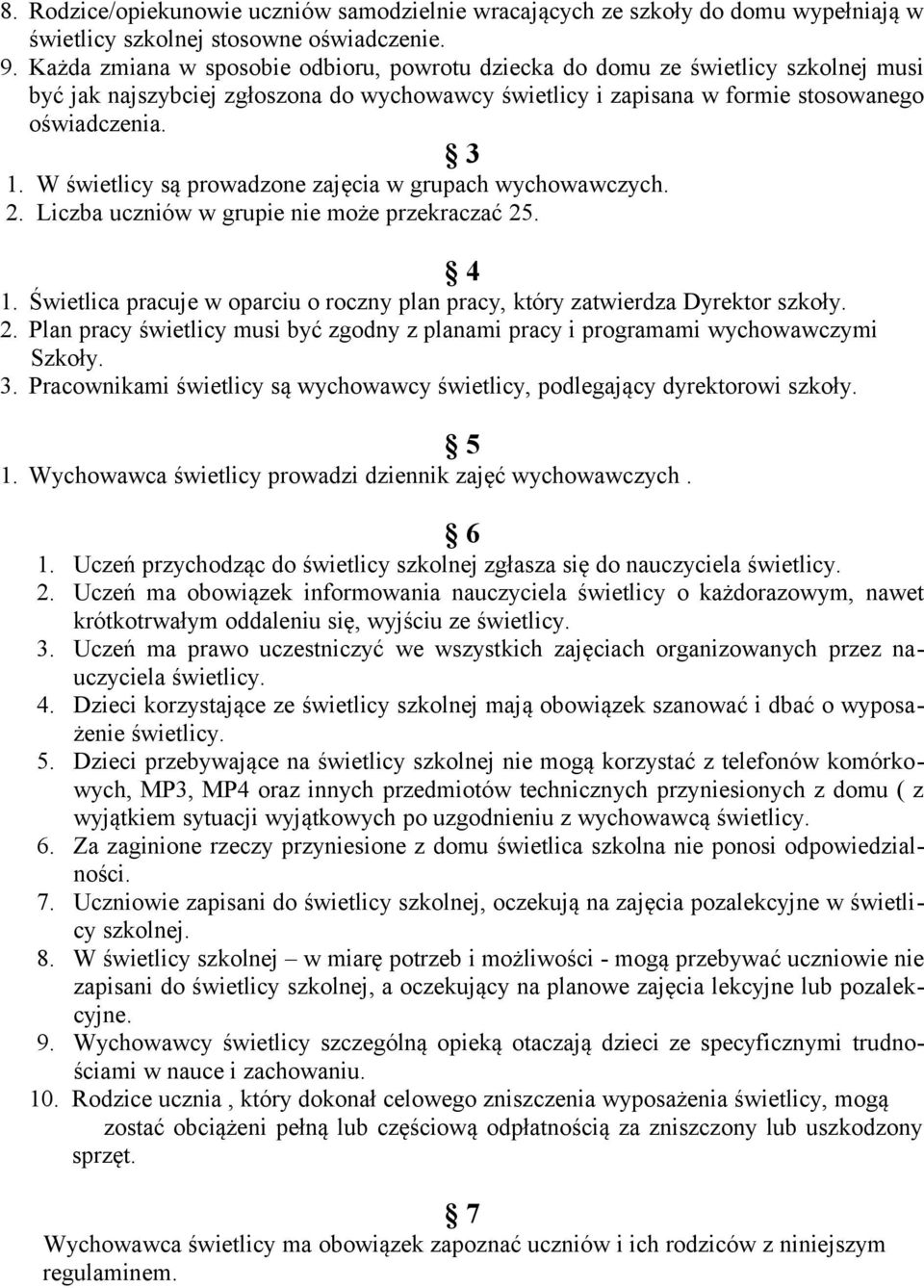 W świetlicy są prowadzone zajęcia w grupach wychowawczych. 2. Liczba uczniów w grupie nie może przekraczać 25. 4 1. Świetlica pracuje w oparciu o roczny plan pracy, który zatwierdza Dyrektor szkoły.