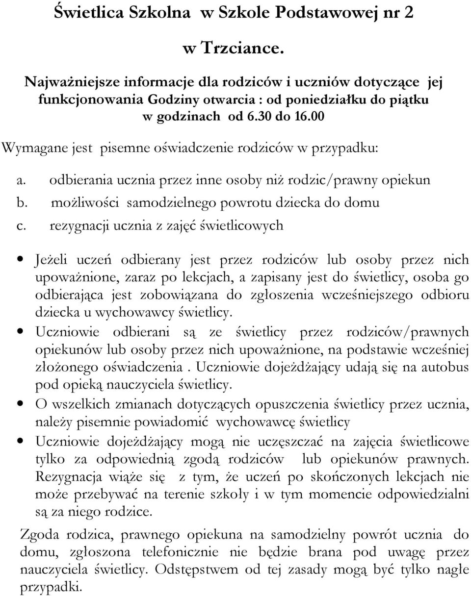 rezygnacji ucznia z zajęć świetlicowych Jeżeli uczeń odbierany jest przez rodziców lub osoby przez nich upoważnione, zaraz po lekcjach, a zapisany jest do świetlicy, osoba go odbierająca jest