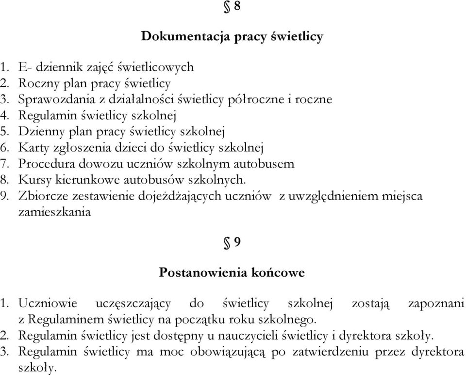 Kursy kierunkowe autobusów szkolnych. 9. Zbiorcze zestawienie dojeżdżających uczniów z uwzględnieniem miejsca zamieszkania 9 Postanowienia końcowe 1.