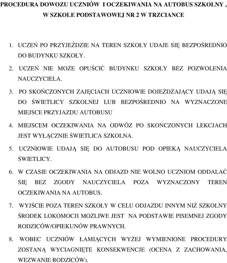 MIEJSCEM OCZEKIWANIA NA ODWÓZ PO SKOŃCZONYCH LEKCJACH JEST WYŁĄCZNIE ŚWIETLICA SZKOLNA. 5. UCZNIOWIE UDAJĄ SIĘ DO AUTOBUSU POD OPIEKĄ NAUCZYCIELA ŚWIETLICY. 6.