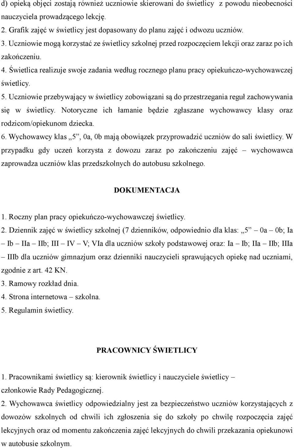 Świetlica realizuje swoje zadania według rocznego planu pracy opiekuńczo-wychowawczej świetlicy. 5.