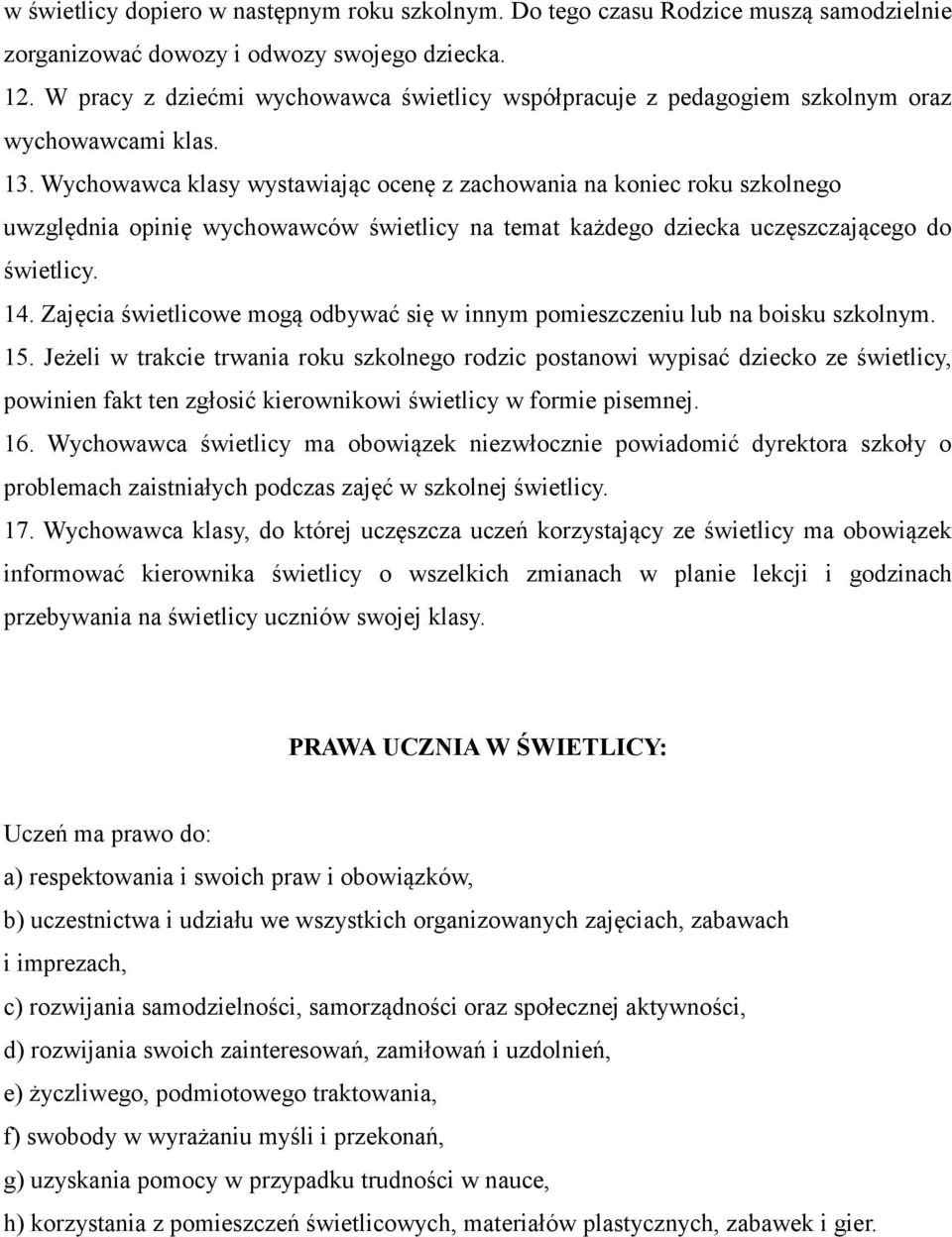 Wychowawca klasy wystawiając ocenę z zachowania na koniec roku szkolnego uwzględnia opinię wychowawców świetlicy na temat każdego dziecka uczęszczającego do świetlicy. 14.