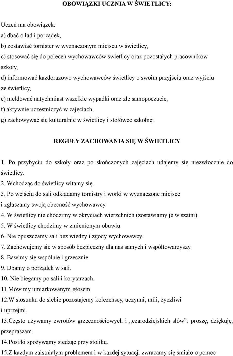 uczestniczyć w zajęciach, g) zachowywać się kulturalnie w świetlicy i stołówce szkolnej. REGUŁY ZACHOWANIA SIĘ W ŚWIETLICY 1.