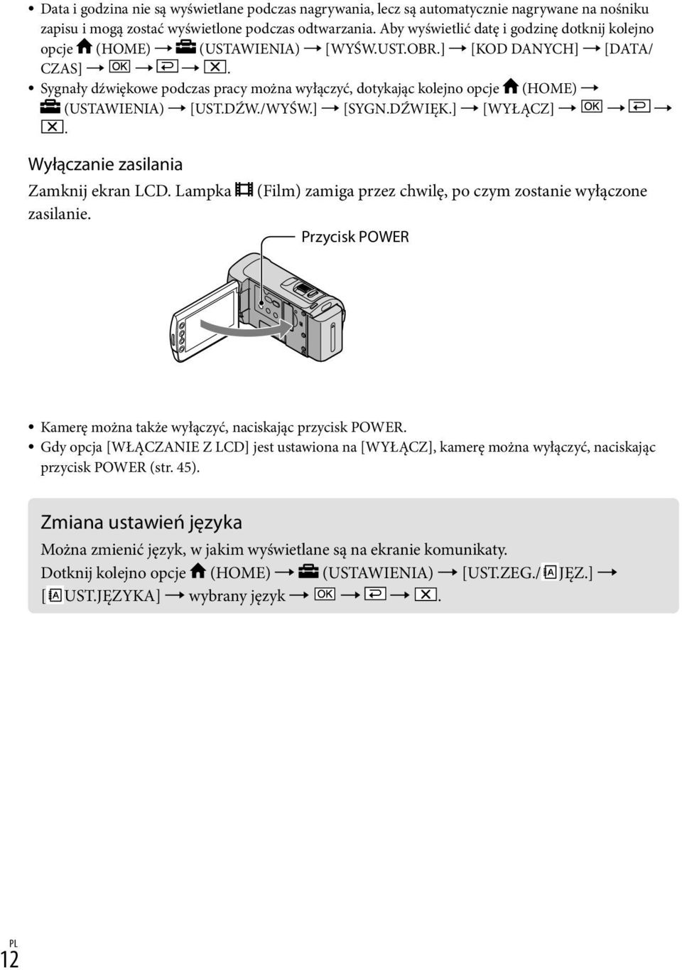 Sygnały dźwiękowe podczas pracy można wyłączyć, dotykając kolejno opcje (HOME) (USTAWIENIA) [UST.DŹW./WYŚW.] [SYGN.DŹWIĘK.] [WYŁĄCZ]. Wyłączanie zasilania Zamknij ekran LCD. Lampka zasilanie.