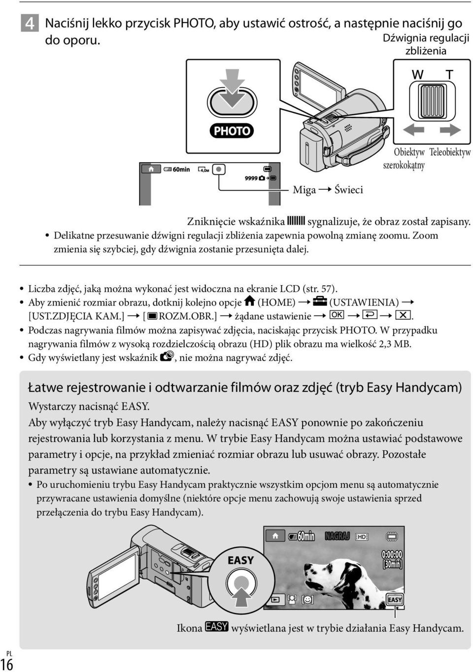 Delikatne przesuwanie dźwigni regulacji zbliżenia zapewnia powolną zmianę zoomu. Zoom zmienia się szybciej, gdy dźwignia zostanie przesunięta dalej.