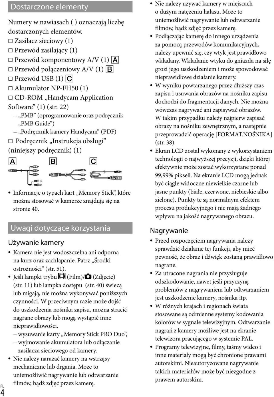 22) PMB (oprogramowanie oraz podręcznik PMB Guide ) Podręcznik kamery Handycam (PDF) Podręcznik Instrukcja obsługi (niniejszy podręcznik) (1) Informacje o typach kart Memory Stick, które można