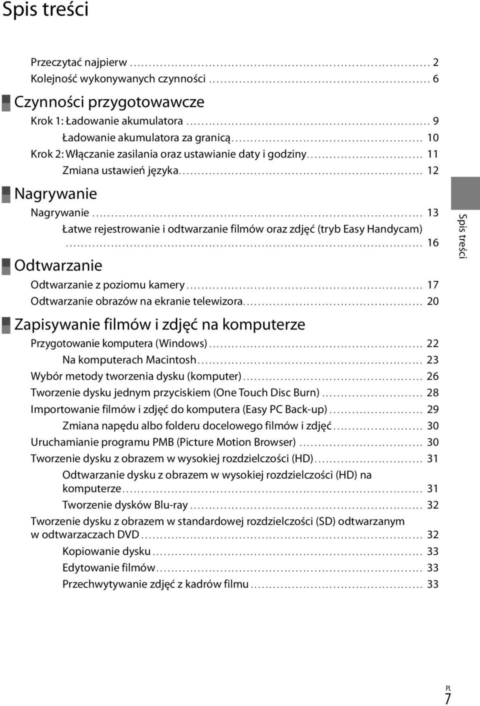 .................................................. 10 Krok 2: Włączanie zasilania oraz ustawianie daty i godziny............................... 11 Zmiana ustawień języka................................................................. 12 Nagrywanie Nagrywanie.