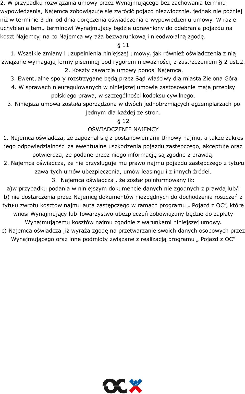 W razie uchybienia temu terminowi Wynajmujący będzie uprawniony do odebrania pojazdu na koszt Najemcy, na co Najemca wyraża bezwarunkową i nieodwołalną zgodę. 11 1.