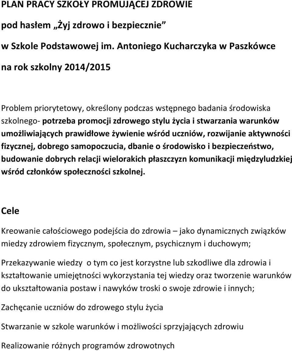 umożliwiających prawidłowe żywienie wśród uczniów, rozwijanie aktywności fizycznej, dobrego samopoczucia, dbanie o środowisko i bezpieczeństwo, budowanie dobrych relacji wielorakich płaszczyzn