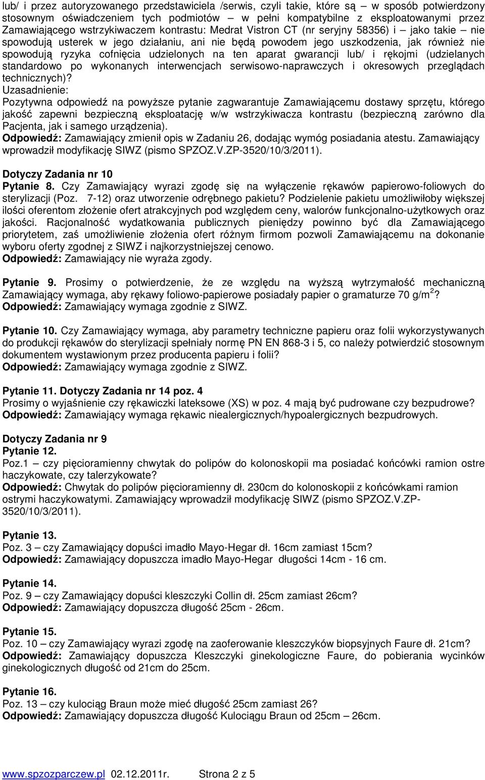 udzielonych na ten aparat gwarancji lub/ i rękojmi (udzielanych standardowo po wykonanych interwencjach serwisowo-naprawczych i okresowych przeglądach technicznych)?