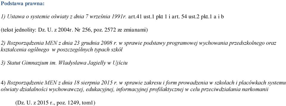 w sprawie podstawy programowej wychowania przedszkolnego oraz kształcenia ogólnego w poszczególnych typach szkół 3) Statut Gimnazjum im.