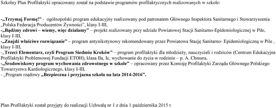 projekt realizowany przy udziale Powiatowej Stacji Sanitarno-Epidemiologicznej w Pile, klasy I-III, - Znajdź właściwe rozwiązanie program antynikotynowy rekomendowany przez Powiatowa Stację