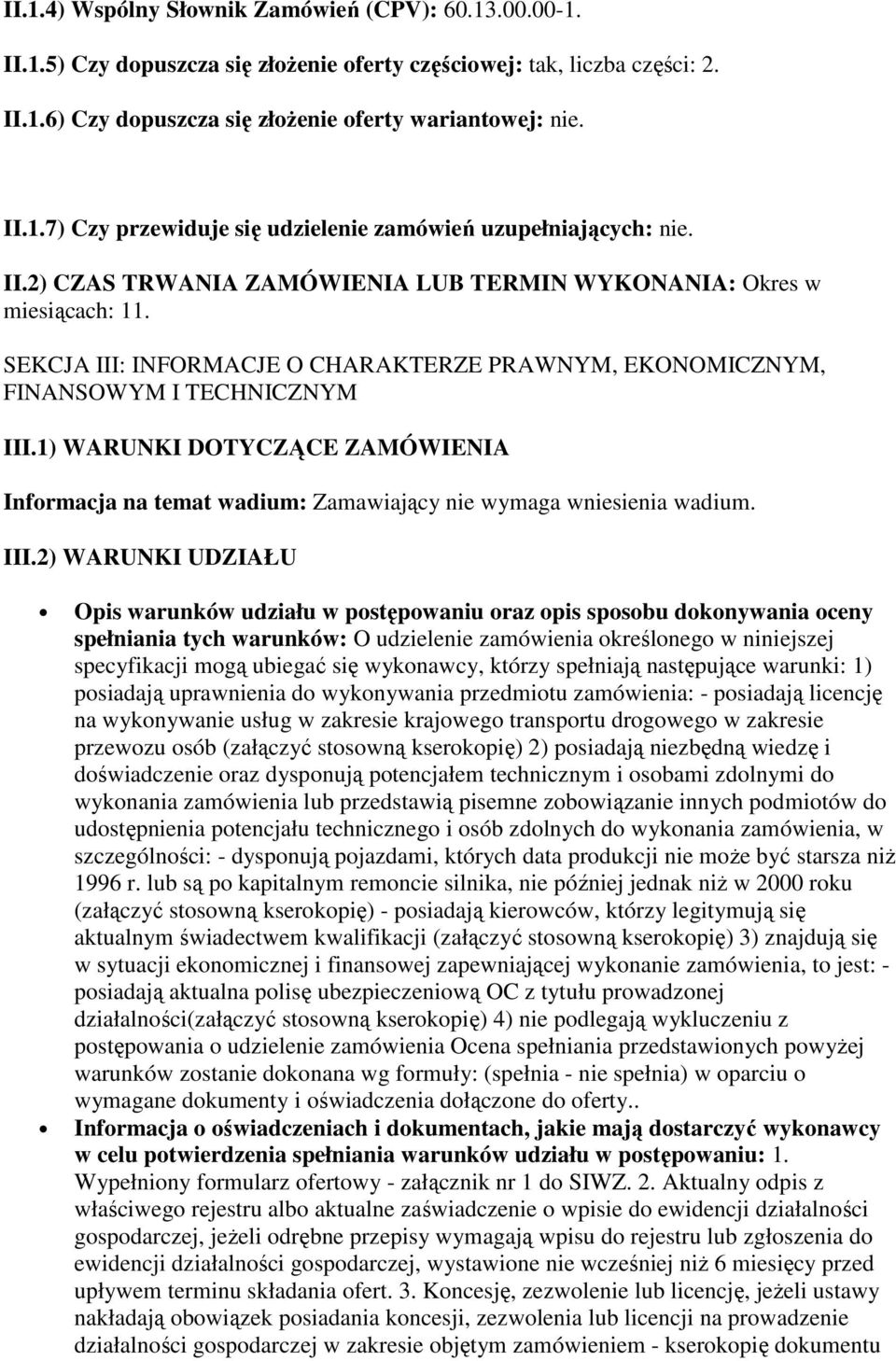 1) WARUNKI DOTYCZĄCE ZAMÓWIENIA Informacja na temat wadium: Zamawiający nie wymaga wniesienia wadium. III.