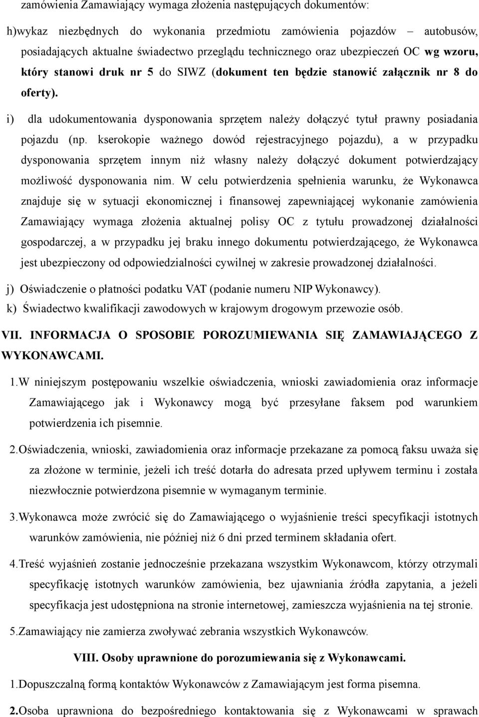 i) dla udokumentowania dysponowania sprzętem należy dołączyć tytuł prawny posiadania pojazdu (np.