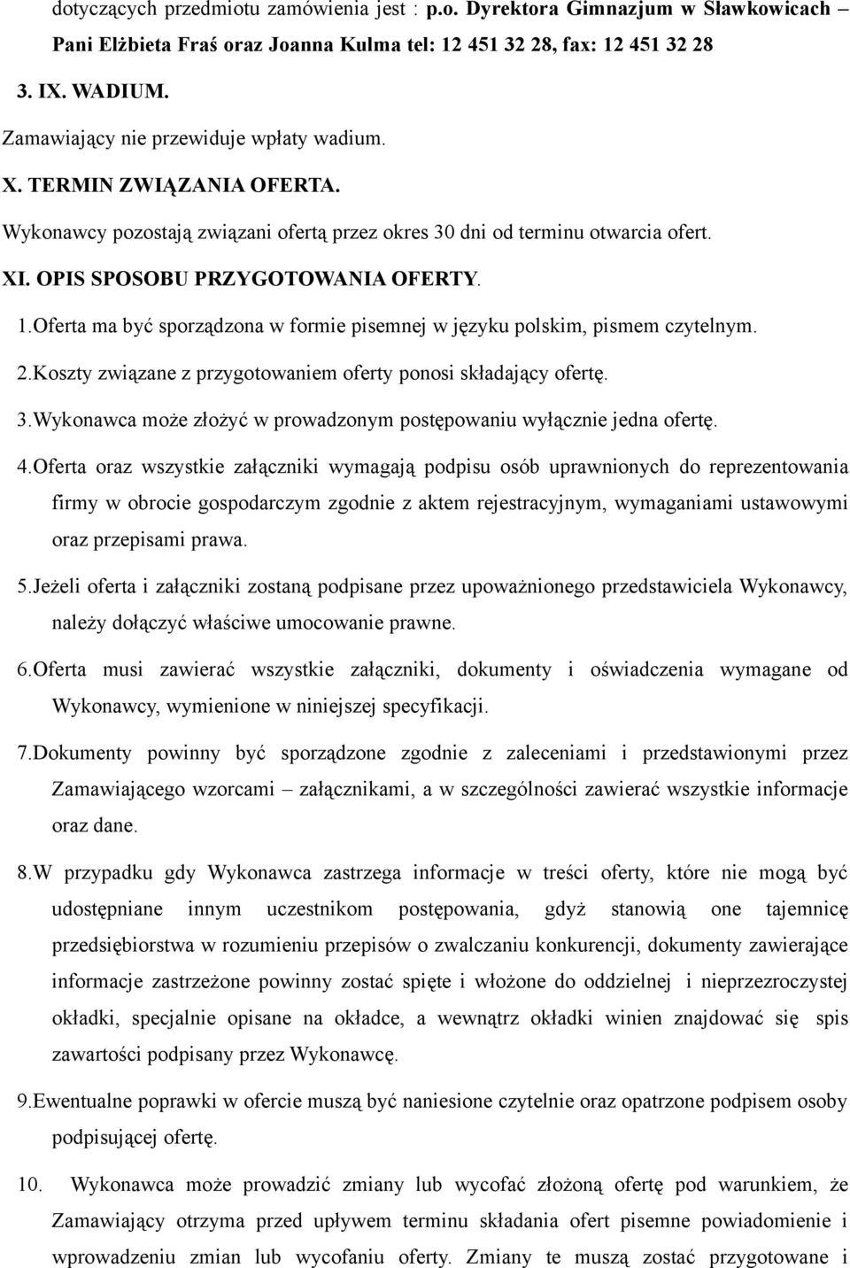 Oferta ma być sporządzona w formie pisemnej w języku polskim, pismem czytelnym. 2.Koszty związane z przygotowaniem oferty ponosi składający ofertę. 3.