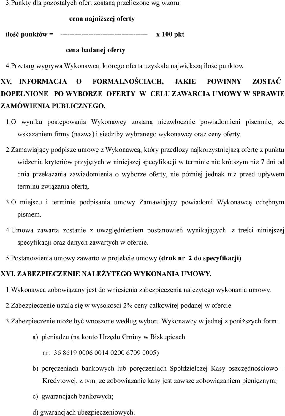 INFORMACJA O FORMALNOŚCIACH, JAKIE POWINNY ZOSTAĆ DOPEŁNIONE PO WYBORZE OFERTY W CELU ZAWARCIA UMOWY W SPRAWIE ZAMÓWIENIA PUBLICZNEGO. 1.