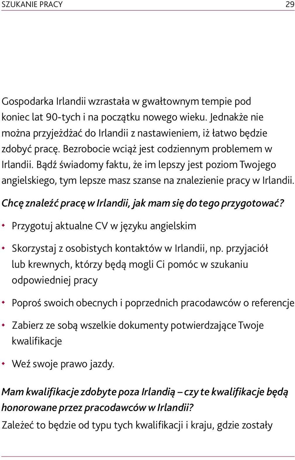 Bądź świadomy faktu, że im lepszy jest poziom Twojego angielskiego, tym lepsze masz szanse na znalezienie pracy w Irlandii. Chcę znaleźć pracę w Irlandii, jak mam się do tego przygotować?