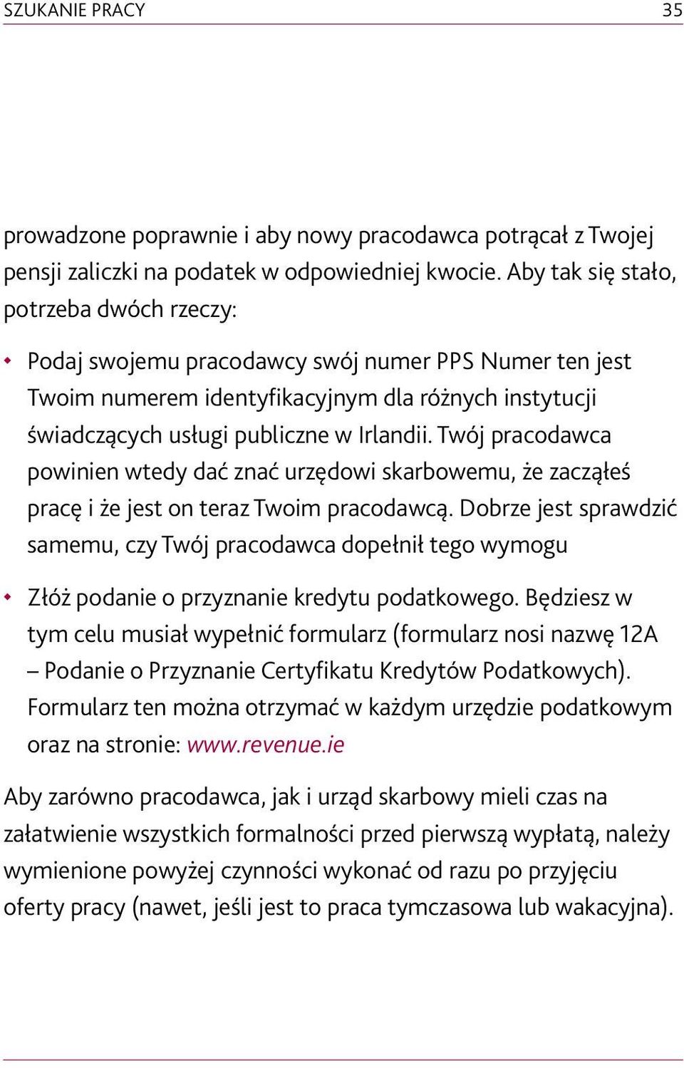 Twój pracodawca powinien wtedy dać znać urzędowi skarbowemu, że zacząłeś pracę i że jest on teraz Twoim pracodawcą.