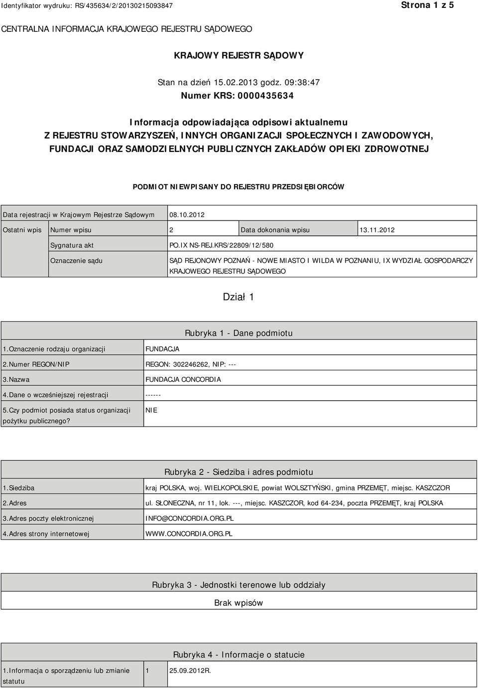 OPIEKI ZDROWOTNEJ PODMIOT NIEWPISANY DO REJESTRU PRZEDSIĘBIORCÓW Data rejestracji w Krajowym Rejestrze Sądowym 08.10.2012 Ostatni wpis Numer wpisu 2 Data dokonania wpisu 13.11.