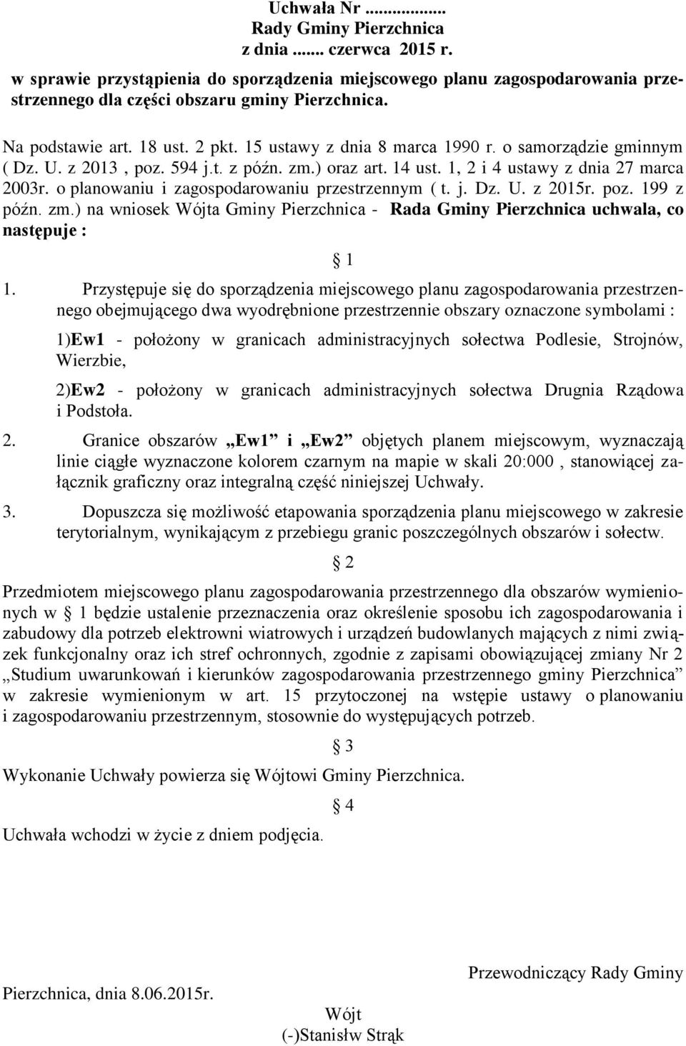 o planowaniu i zagospodarowaniu przestrzennym ( t. j. Dz. U. z 2015r. poz. 199 z późn. zm.) na wniosek Wójta Gminy Pierzchnica - Rada Gminy Pierzchnica uchwala, co następuje : 1 1.