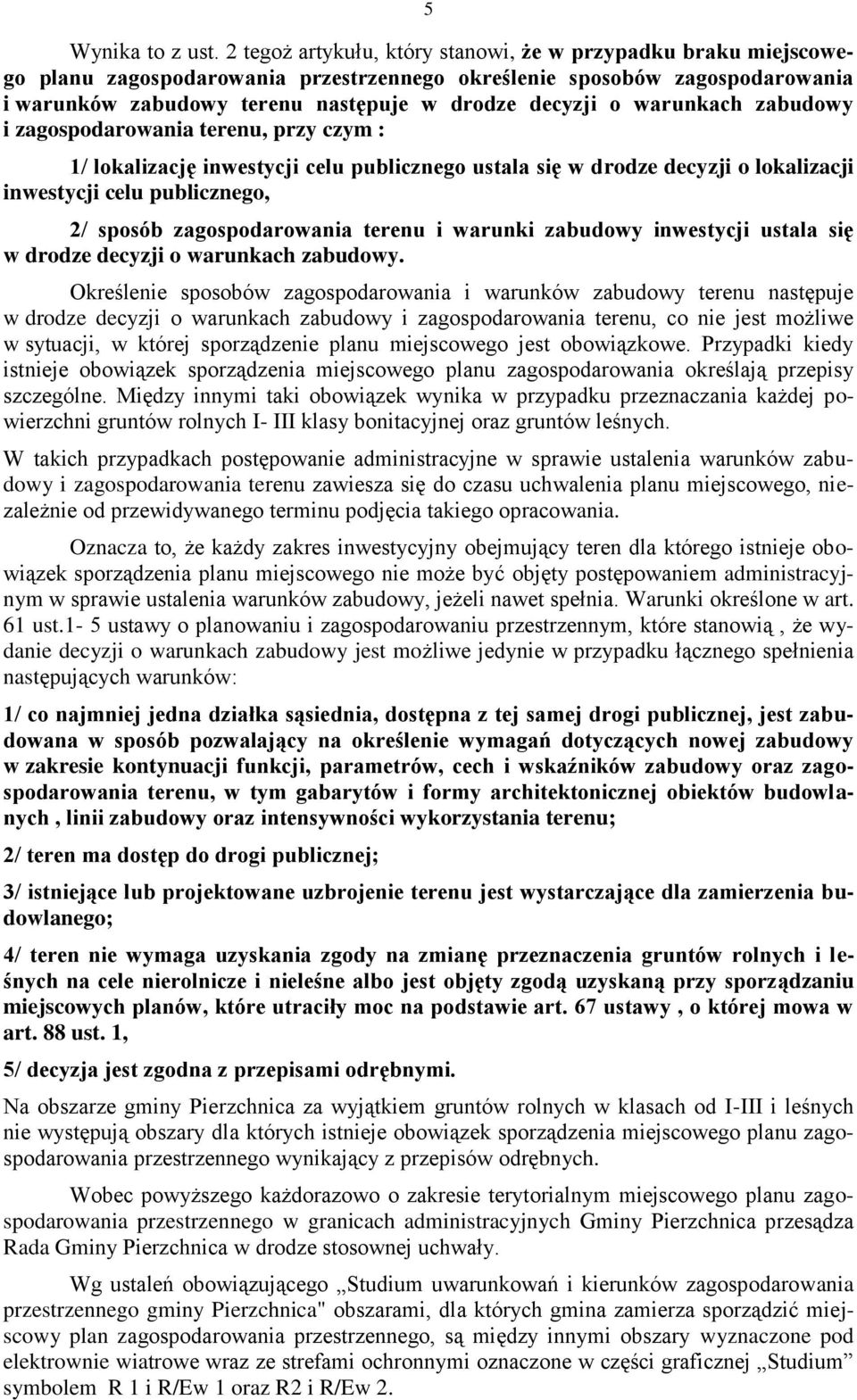 warunkach zabudowy i zagospodarowania terenu, przy czym : 1/ lokalizację inwestycji celu publicznego ustala się w drodze decyzji o lokalizacji inwestycji celu publicznego, 2/ sposób zagospodarowania