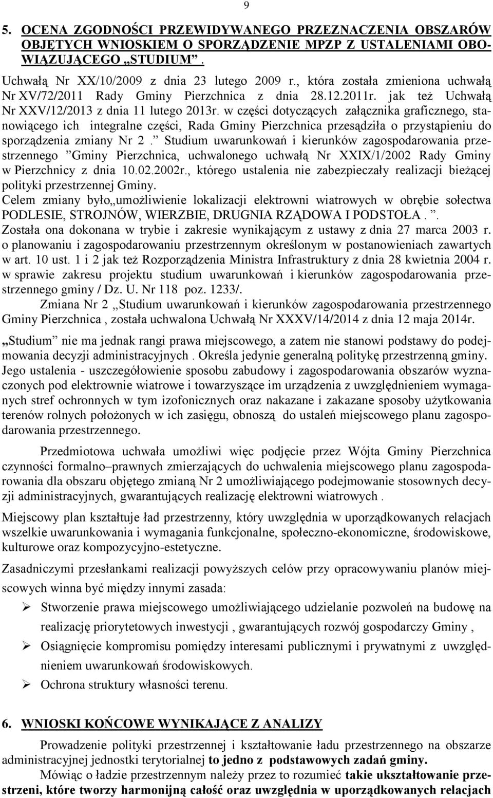 w części dotyczących załącznika graficznego, stanowiącego ich integralne części, Rada Gminy Pierzchnica przesądziła o przystąpieniu do sporządzenia zmiany Nr 2.